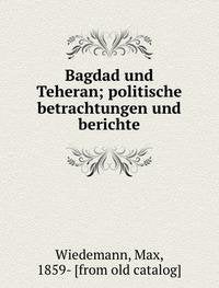 Bagdad und Teheran; politische betrachtungen und berichte Books