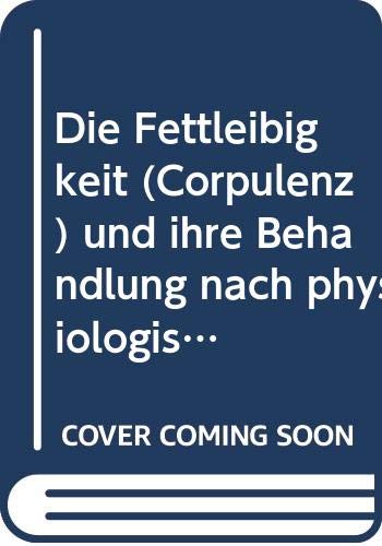 Die Fettleibigkeit (Corpulenz) und ihre Behandlung nach physiologischen Grundsätzen Books