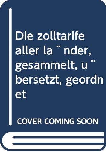 Die zolltarife aller la¨nder, gesammelt, u¨bersetzt, geordnet Books