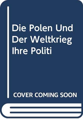 Die Polen Und Der Weltkrieg Ihre Politi Books