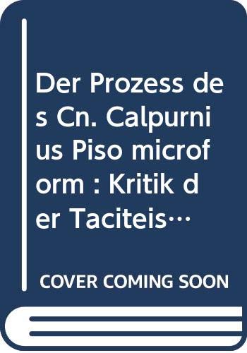 Der Prozess des Cn. Calpurnius Piso microform : Kritik der Taciteischen Behauptung, dass Piso den Germanikus auf Anstiften des Kaisers Tiberius vergiftet habe Books