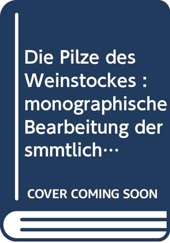 Die Pilze des Weinstockes : monographische Bearbeitung der smmtlichen bisher Bekannten, auf den Arten der Gattung Vitis Lin. vorkommenden Pilze Natural Sciences
