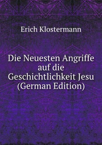 Die Neuesten Angriffe auf die Geschichtlichkeit Jesu (German Edition) Books