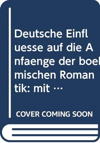 Deutsche Einflüsse auf die Anfänge der böhmischen Romantik: mit einem Anhang: Kollár in Jena und be (German Edition) Books
