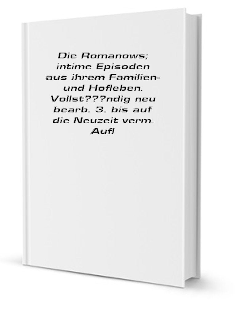 Die Romanows: Intime Eipsoden aus ihren Familien- und Hofleben Politics & History