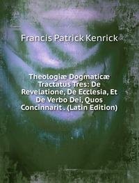 Theologiã¦dogmaticã¦tractatus Tres De R Books