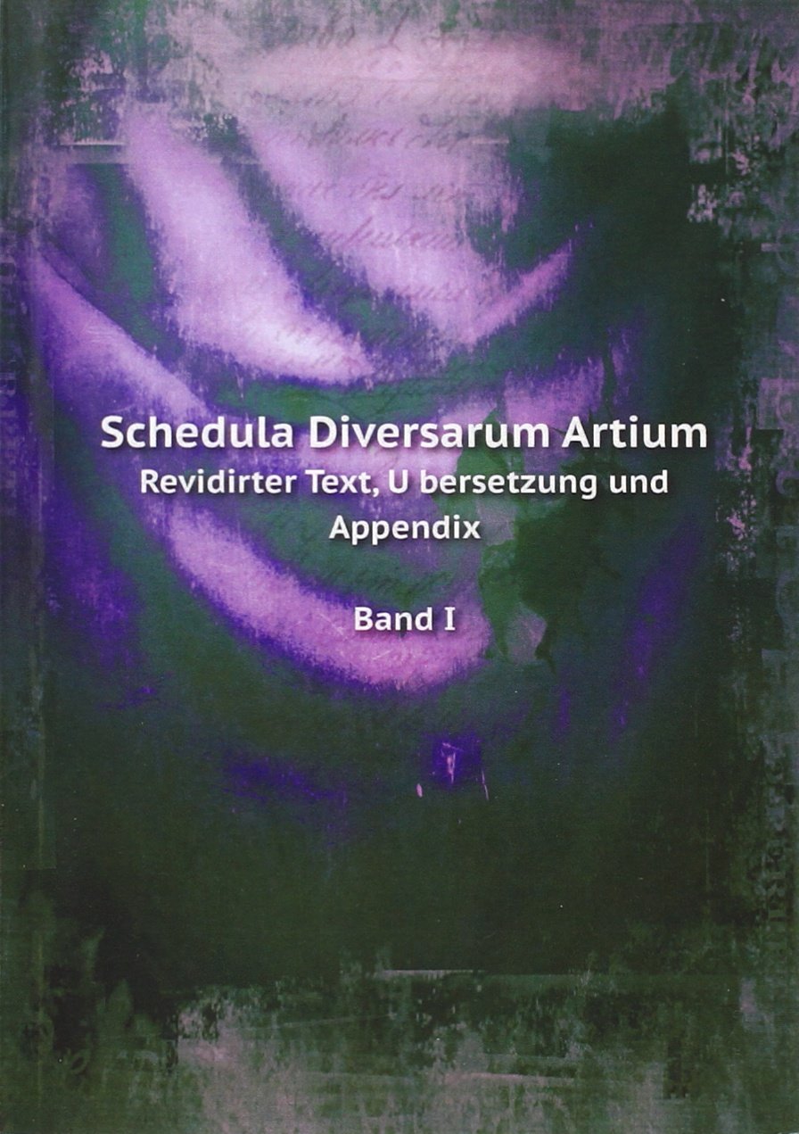 Schedula Diversarum Artium: Revidirter Text, Ubersetzung und Appendix Band I Politics & History
