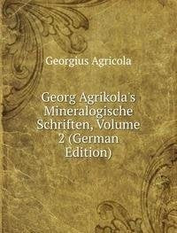 Georg Agrikola's Mineralogische Schriften, Volume 2 (German Edition) Books