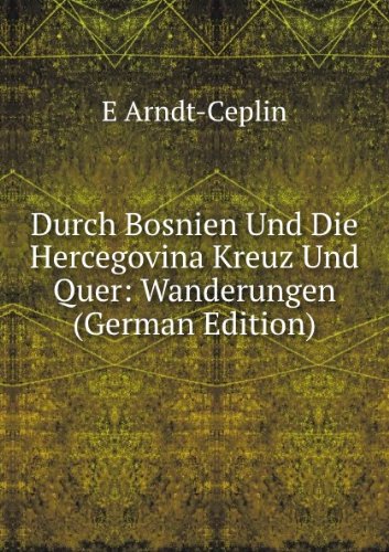 Durch Bosnien Und Die Hercegovina Kreuz Und Quer: Wanderungen (German Edition) Books