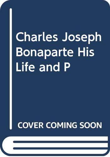 Charles Joseph Bonaparte His Life and P Books
