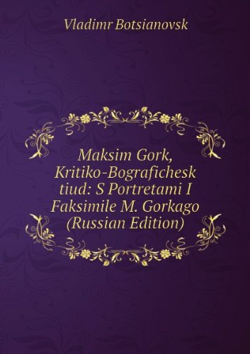 Maksim Gork, Kritiko-Bografichesk tiud: S Portretami I Faksimile M. Gorkago (Russian Edition) Books
