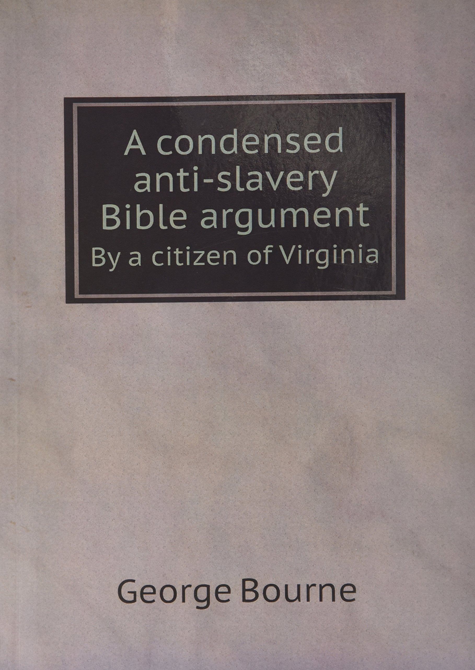 A condensed anti-slavery Bible argument Books