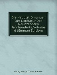 Die Hauptströmungen Der Litteratur Des Neunzehnten Jahrhunderts, Volume 6 (German Edition) Books