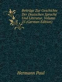 Beiträge Zur Geschichte Der Deutschen Sprache Und Literatur, Volume 25 (German Edition) Books