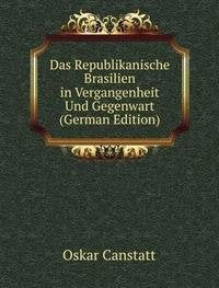 Das Republikanische Brasilien in Vergangenheit Und Gegenwart (German Edition) Books