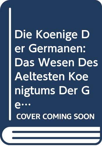 Die Könige Der Germanen: Das Wesen Des Ältesten Königtums Der Germanischen Stämme Und Seine Geschichte Bis Zur Auflösung Des Karolingischen Reiches. Volume 7 Books
