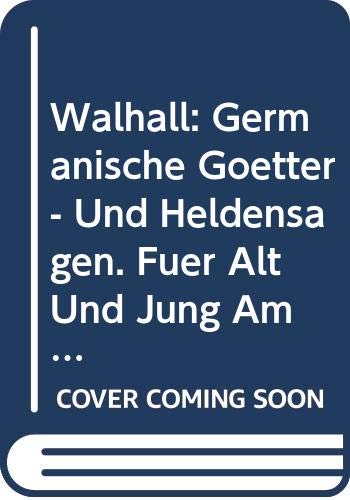 Walhall: Germanische Götter- Und Heldensagen. Für Alt Und Jung Am Deutschen Herd (German Edition) Books