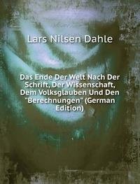 Das Ende Der Welt Nach Der Schrift, Der Wissenschaft, Dem Volksglauben Und Den "Berechnungen" (German Edition) Books