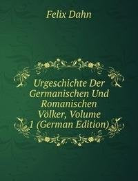 Urgeschichte Der Germanischen Und Romanischen Völker, Volume 1 (German Edition) Books