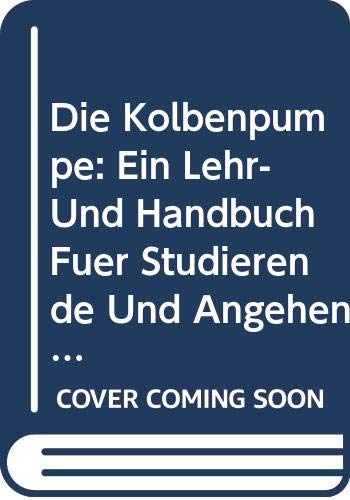 Die Kolbenpumpe: Ein Lehr-Und Handbuch Für Studierende Und Angehende Konstrukteure (German Edition) Books