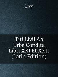 Titi Livii Ab Urbe Condita Libri Xxi Et Books