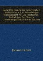 Recht Und Brauch Der Evangelischen Landeskirche A.B. in Siebenbürgen: Mit Rucksicht Auf Die Praktischen Bedürfnisse Des Pfarrers Zusammengestellt (German Edition) Books