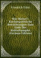 Wie Weiter?: Kirchenpolitische Beträchtungen Zum Ende Des Kulturkampfes (German Edition) Books