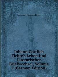 Johann Gottlieb Fichte's Leben Und Literarischer Briefwechsel, Volume 2 (German Edition) Books