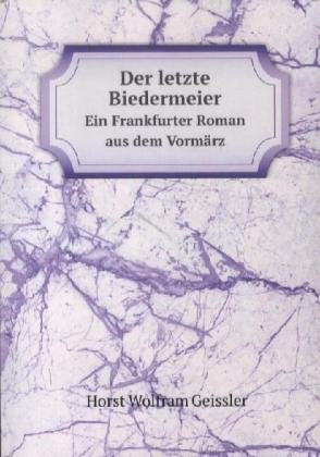 Der letzte Biedermeier: Ein Frankfurter Roman aus dem Vormärz Books