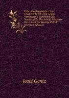 Ueber Die Tagebücher Von Friedrich Gentz, Und Gegen Varnhagen'S Nachwort: Ein Nachtrag Zu Der Schrift Friedrich Gentz Und Die Heutige Politik (German Edition) Books
