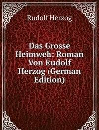 Das Grosse Heimweh: Roman Von Rudolf Herzog (German Edition) Books