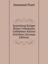 Sammlung Einiger Bisher Unbekannt Gebliebner Kleiner Schriften (German Edition) Books