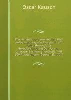 Die Herstellung, Verwendung Und Aufbewahrung Von Flüssiger Luft: Unter Besonderer Berücksichtigung Der Patent-Literatur Zusammengestellt. -Mit 109 Abbildungen (German Edition) Books