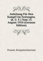 Anleitung Für Den Kampf Um Festungen. (K. u. F.): Vom 13. August 1910 Leisure, Home & Garden