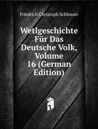 Wetlgeschichte Für Das Deutsche Volk, Volume 16 (German Edition) Books