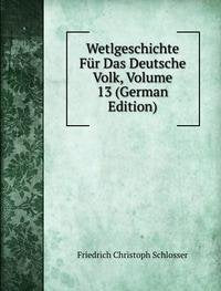 Wetlgeschichte Für Das Deutsche Volk, Volume 13 (German Edition) Books