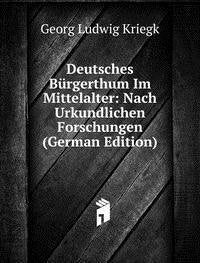 Deutsches Bürgerthum Im Mittelalter: Nach Urkundlichen Forschungen (German Edition) Books