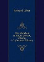 Alte Wahrheit in Neuer Gestalt, Volumes 1-2 (German Edition) Books