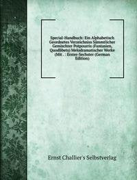 Special-Handbuch: Ein Alphabetisch Geordnetes Verzeichniss Sämmtlicher Gemischter Potpourris (Fantasien, Quodlibets) Melodramatischer Werke (Mit . : Erster-Sechster (German Edition) Books