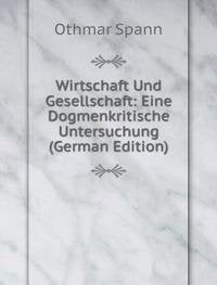 Wirtschaft Und Gesellschaft: Eine Dogmenkritische Untersuchung (German Edition) Books