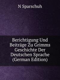 Berichtigung Und Beiträge Zu Grimms Geschichte Der Deutschen Sprache (German Edition) Books