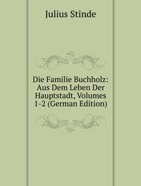 Die Familie Buchholz: Aus dem Leben der Hauptstadt. Volumes 1-2 (German Edition) Books