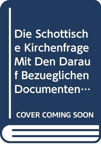 Die Schottische Kirchenfrage Mit Den Darauf Bezüglichen Documenten: Ein Kirchliches Rechtsgutachten (German Edition) Books