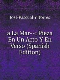Product Image: A La Mar-- Pieza En Un Acto Y En Verso