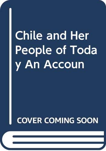 Chile and Her People of Today An Accoun Books