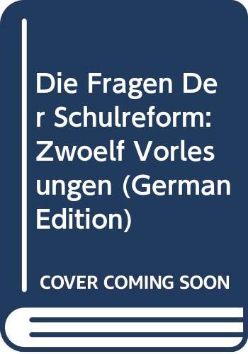 Die Fragen Der Schulreform: Zwölf Vorlesungen (German Edition) Books