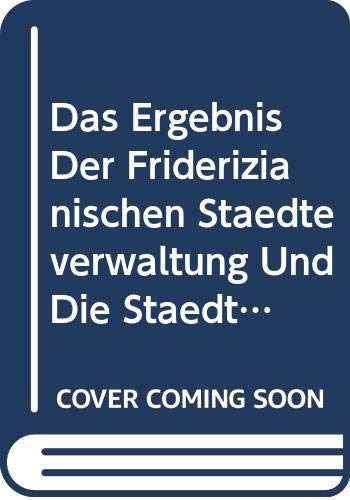 Das Ergebnis Der Friderizianischen Städteverwaltung Und Die Städteordnung Steins: Am Beispiel Der Schlesischen Städte Dargestellt (German Edition) Books