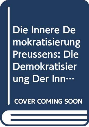 Die Innere Demokratisierung Preussens: Die Demokratisierung Der Inneren Verwltung (German Edition) Books