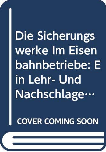 Die Sicherungswerke Im Eisenbahnbetriebe: Ein Lehr- Und Nachschlagebuch Books