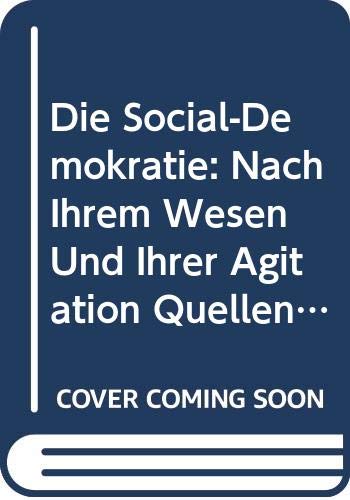 Die Social-Demokratie: Nach Ihrem Wesen Und Ihrer Agitation Quellenmässig Dargestellt (German Edition) Books